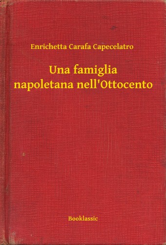 Capecelatro Enrichetta Carafa - Una famiglia napoletana nell'Ottocento [eKönyv: epub, mobi]