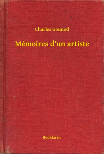 Charles Gounod - Mémoires d'un artiste [eKönyv: epub, mobi]