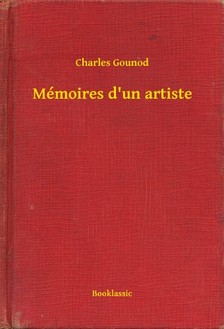 Charles Gounod - Mémoires d'un artiste [eKönyv: epub, mobi]