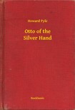 Howard Pyle - Otto of the Silver Hand [eKönyv: epub, mobi]