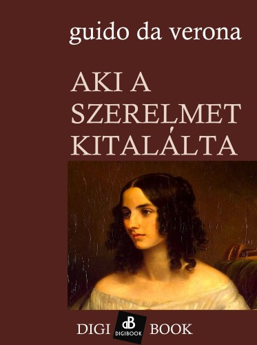 Verona, Guido Da - Aki a szerelmet kitalálta [eKönyv: epub, mobi]