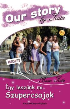 BACSA KATIE - ÍGY LESZÜNK MI SZUPERCSAJOK - ÜKH 2018