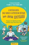 Carla Naumburg - A nevem Anya. Vagy ahogy a gyerekeim hívnak: ANYA ANYAA ANYAAA - Hogyan neveljünk gyereket anélkül, hogy kiborulna a bili [eKönyv: epub, mobi]