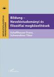 Schaffhauser Franz-Schwendtner Tibor (szerk.) - Bildung - Neveléstudományi és filozófiai megközelítések
