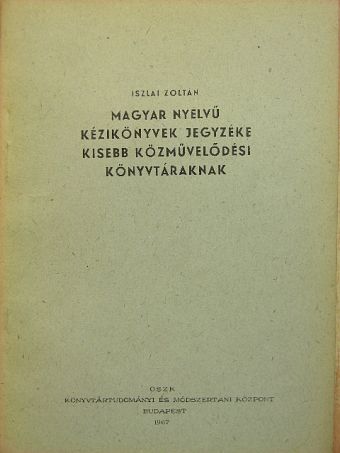 Iszlai Zoltán - Magyar nyelvű kézikönyvek jegyzéke kisebb közművelődési könyvtáraknak [antikvár]