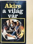 Anton Schulte - Akire a világ vár [antikvár]
