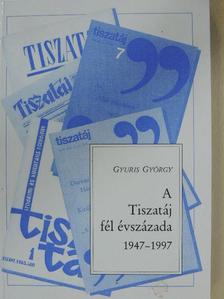 Gyuris György - A Tiszatáj fél évszázada 1947-1997 [antikvár]