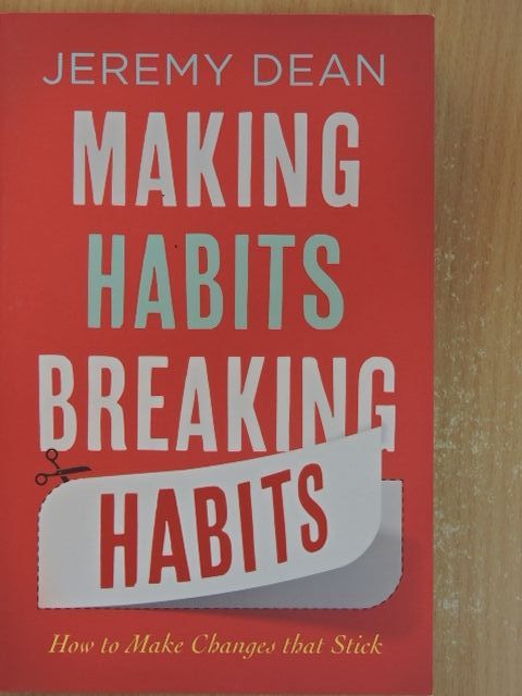 Jeremy Dean - Making Habits, Breaking Habits [antikvár]