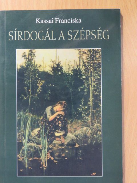 Kassai Franciska - Sírdogál a szépség (dedikált példány) [antikvár]