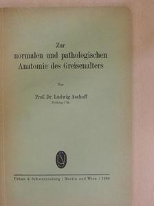 Prof. Dr. Ludwig Aschoff - Zur normalen und pathologischen Anatomie des Greisenalters [antikvár]