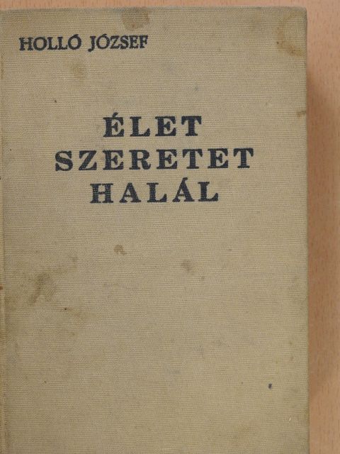 Holló József - Élet, szeretet, halál (dedikált példány) [antikvár]