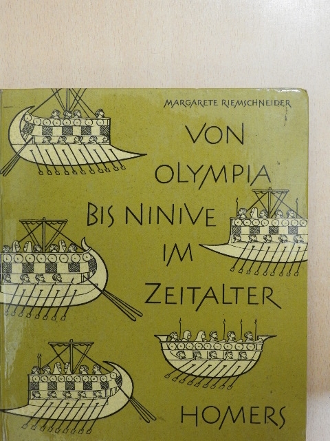 Margarete Riemschneider - Von Olympia bis Ninive im Zeitalter Homers [antikvár]