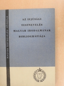 Az ifjúsági testnevelés magyar irodalmának bibliográfiája [antikvár]