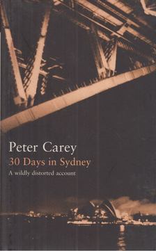 CAREY, PETER - 30 Days in Sydney [antikvár]