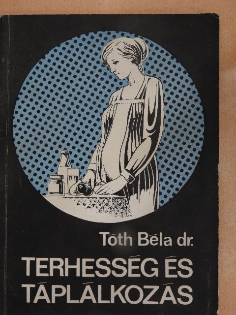 Dr. Tóth Béla - Terhesség és táplálkozás [antikvár]