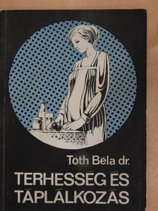 Dr. Tóth Béla - Terhesség és táplálkozás [antikvár]