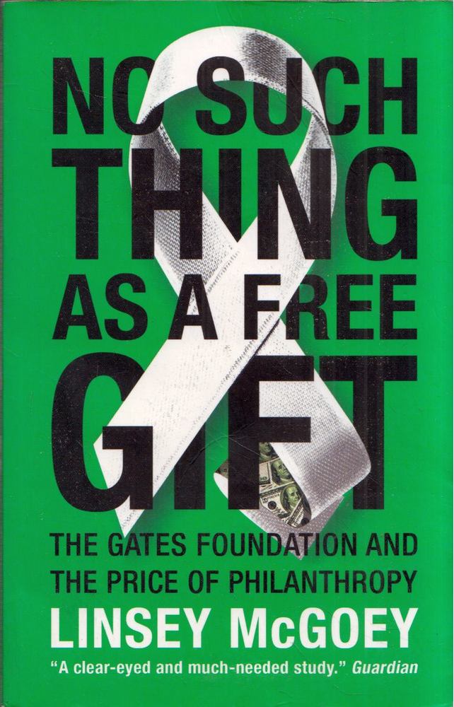 Linsey McGoey - No Such Thing as a Free Gift: The Gates Foundation and the Price of Philanthropy [antikvár]