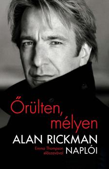 Alan Rickman - Őrülten, mélyen - Alan Rickman naplói