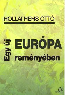 Hollai Hehs Ottó - Egy új Európa reményében