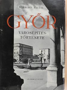 Borbíró Virgil - Győr városépítéstörténete [antikvár]