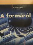 Lissák György - A formáról [antikvár]