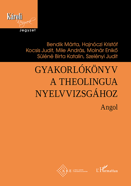 Bendik Márta-Hajnóczi Kristóf-Kocsis Judit-Mile András-Molnár Enikő-Süléné Birta Katalin-Szelényi Ju - Gyakorlókönyv a Theolingua nyelvvizsgához - Angol