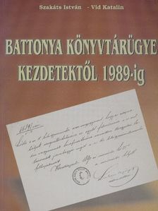 Szakáts István - Battonya könyvtárügye kezdetektől 1989-ig [antikvár]