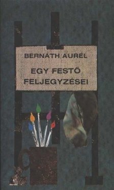 BERNÁTH AURÉL - Egy festő feljegyzései [antikvár]