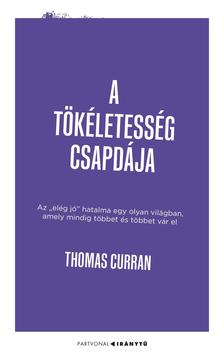 Thomas Curran - A tökéletesség csapdája - Az "elég jó" hatalma egy olyan világban, amely mindig többet és többet vár el