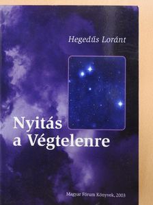 Hegedűs Loránt - Nyitás a Végtelenre (dedikált példány) [antikvár]