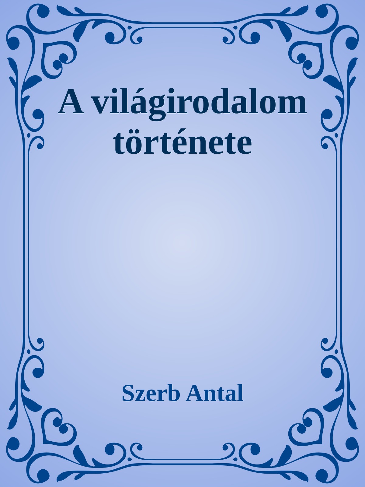 Szerb Antal - A világirodalom története [eKönyv: epub, mobi]