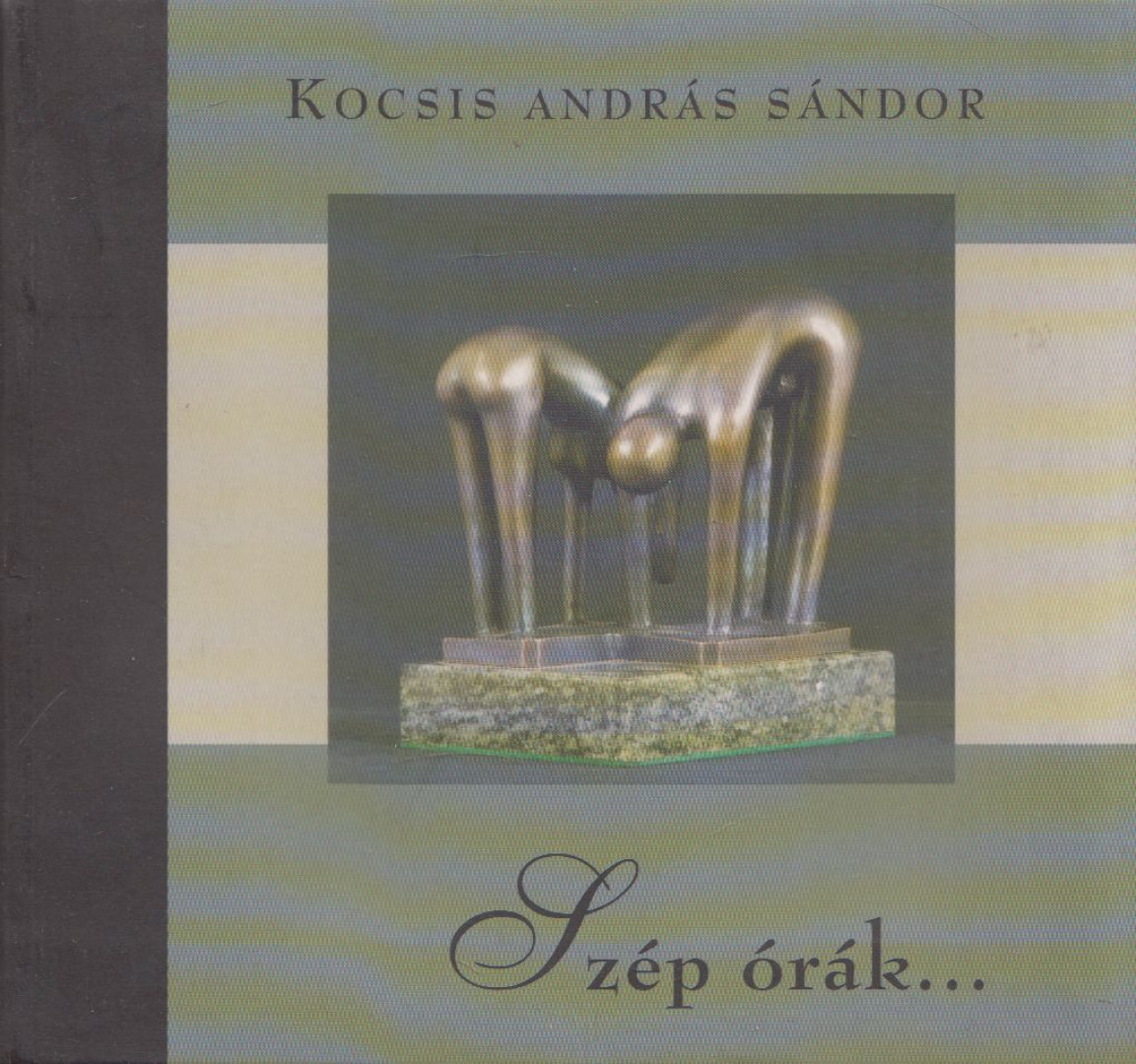 Kocsis András Sándor - Szép órák... [antikvár]