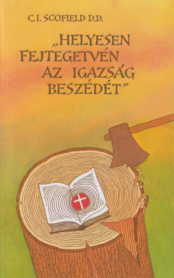 C. I. Scofield - "Helyesen fejtegetvén az igazság beszédét" [antikvár]