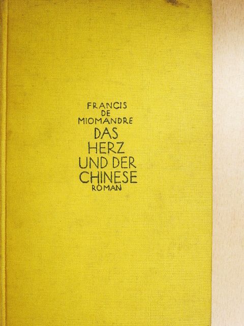Francis de Miomandre - Das Herz und der Chinese [antikvár]