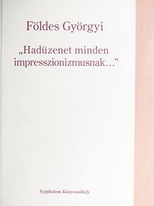 Földes Györgyi - "Hadüzenet minden impresszionizmusnak..." [antikvár]