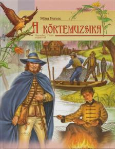Móra Ferenc - A körtemuzsika [antikvár]