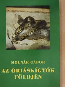 Molnár Gábor - Az óriáskígyók földjén [antikvár]