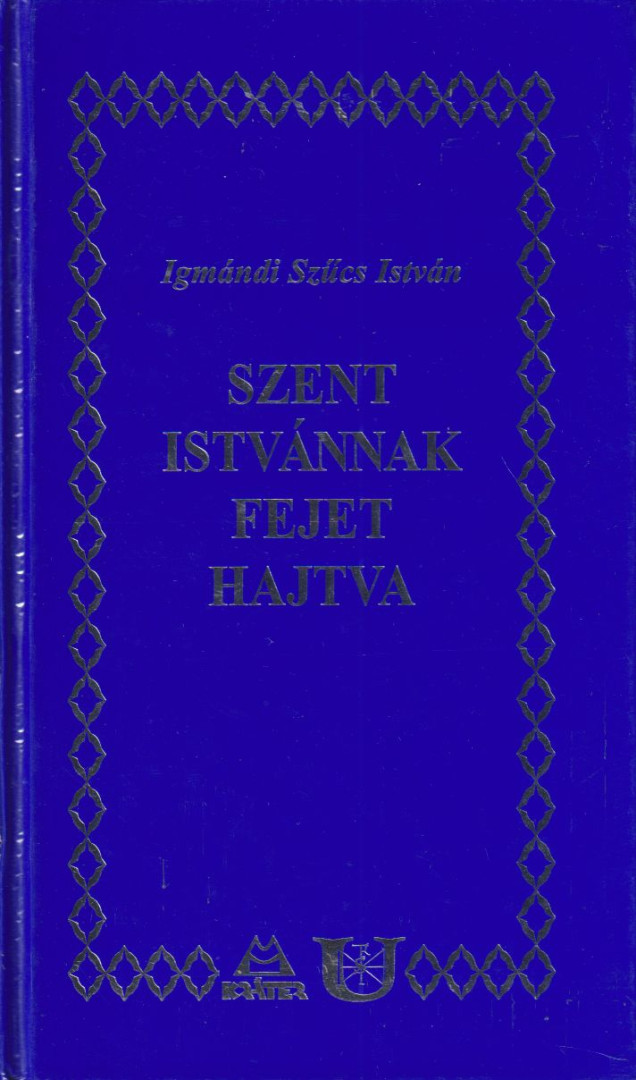 Igmándi Szűcs István - Szent Istvánnak fejet hajtva (dedikált) [antikvár]