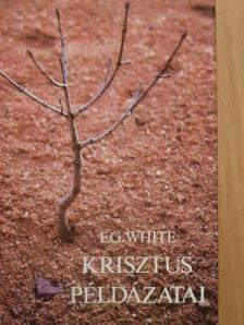 E. G. White - Krisztus példázatai [antikvár]