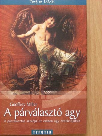 Geoffrey Miller - A párválasztó agy [antikvár]