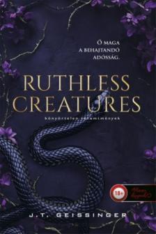 J.T. Geissinger - Ruthless Creatures - Könyörtelen teremtmények
