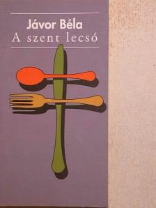 Jávor Béla - A szent lecsó [antikvár]