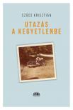 Szűcs Krisztián - Utazás a kegyetlenbe [eKönyv: epub, mobi]