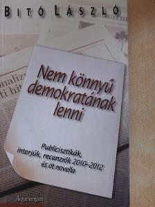 Bitó László - Nem könnyű demokratának lenni [antikvár]