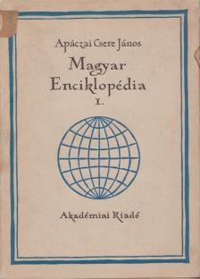 APÁCZAI CSERE JÁNOS - Magyar Enciklopédia I. [antikvár]