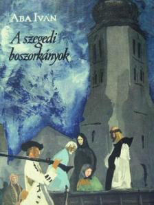 Aba Iván - A szegedi boszorkányok [antikvár]