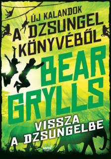 Bear Grylls - Vissza a dzsungelbe [antikvár]