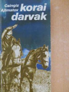 Csingiz Ajtmatov - Korai darvak/Az első tanító [antikvár]