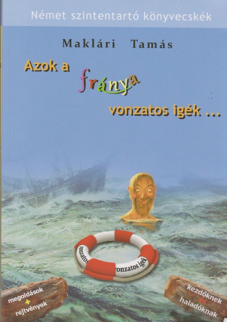 Maklári Tamás - Azok a fránya vonzatos igék... [antikvár]