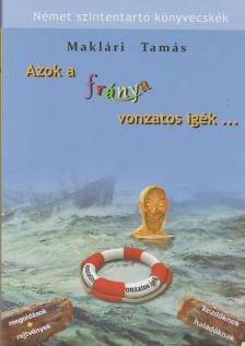 Maklári Tamás - Azok a fránya vonzatos igék... [antikvár]
